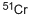 CAS#: 14392-02-0， Chromium-51