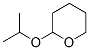 CAS#: 1927-70-4， 2-(1-Methylethoxy)Tetrahydro-2H-Pyran